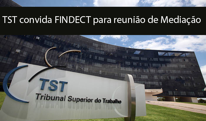 TST convida FINDECT para reunião de conciliação