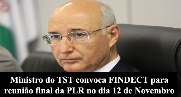 Ministro do TST convoca FINDECT para reunião final da PLR