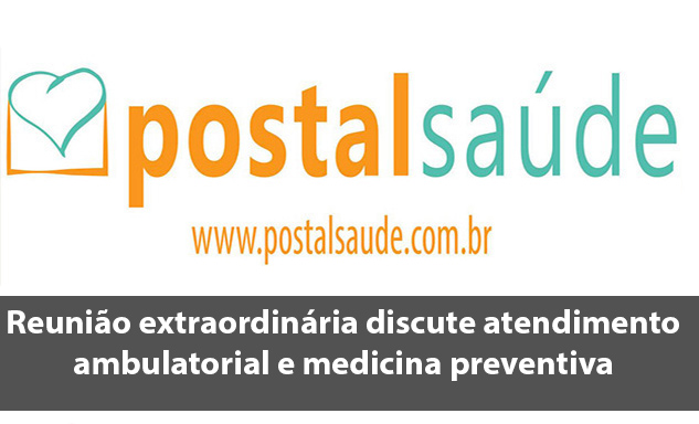Postal Saúde: Reunião extraordinária discute atendimento ambulatorial e medicina preventiva