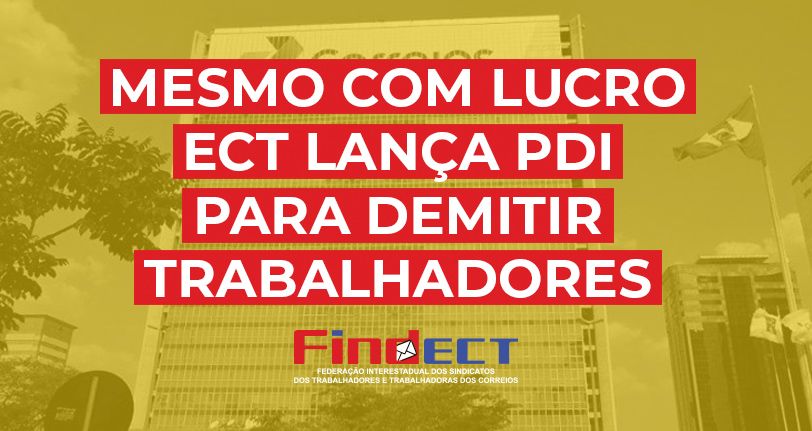 Mesmo com lucro recorde, direção da ECT lança PDI para demitir trabalhadores