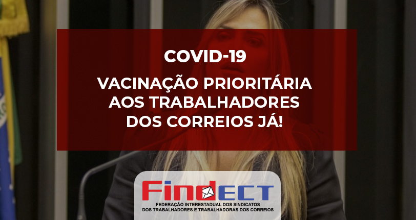 FINDECT envia ofício à Deputada Federal Celina Leão cobrando vacinação prioritária aos trabalhadores dos Correios