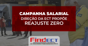 ECT começa Campanha Salarial propondo REAJUSTE ZERO!