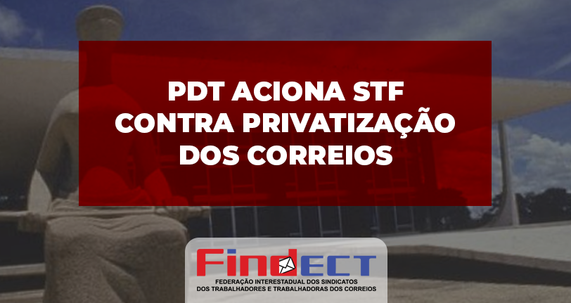 PDT aciona STF contra projeto que viabiliza a privatização dos Correios