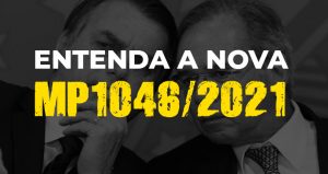 Retrocesso: entenda a nova MP1046/2021 do Governo Bolsonaro