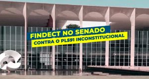 Findect no Senado contra o PL 591 inconstitucional
