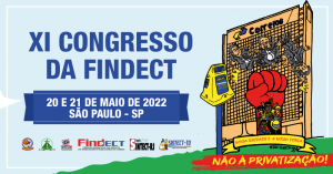 Vem aí o XI Congresso da FINDECT: Organizar a luta contra a privatização, para mudar o Brasil e retomar nossos direitos!