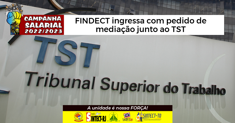 Campanha Salarial: FINDECT ingressa com pedido de mediação junto ao TST