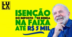 Bolsonaro mente, Lula faz: a verdade sobre a isenção de imposto de renda
