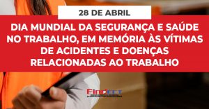 28/4 – Dia Mundial da Segurança e Saúde no Trabalho em Memória às Vítimas de Acidentes e Doenças do Trabalho