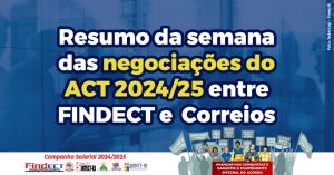 Resumo da semana das negociações do ACT 2024/25 entre FINDECT e Correios