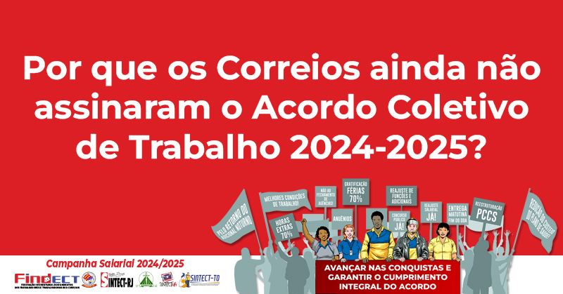 Por que os Correios ainda não assinaram o Acordo Coletivo de Trabalho 2024-2025?