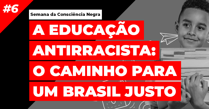 A educação antirracista: O caminho para um Brasil justo