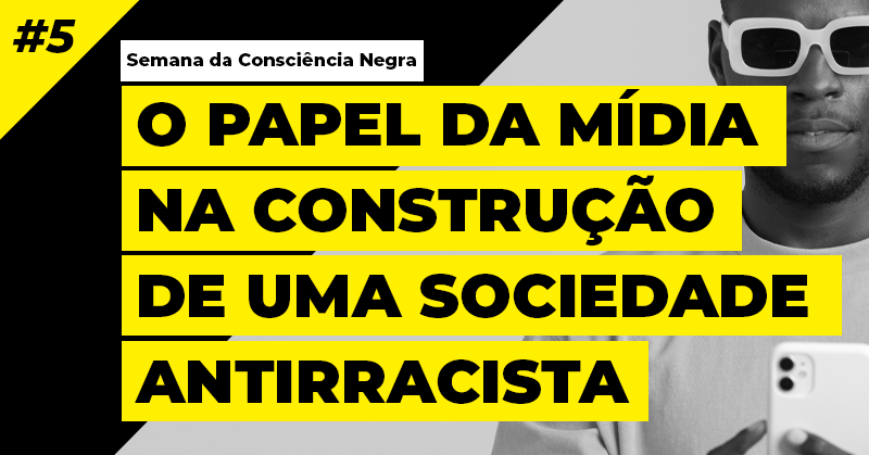 O papel da mídia na construção de uma sociedade antirracista