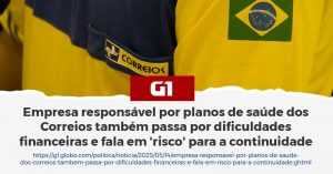 SAIU NA MÍDIA | Empresa responsável por planos de saúde dos Correios também passa por dificuldades financeiras e fala em ‘risco’ para a continuidade