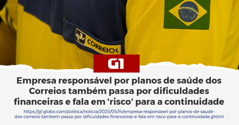 SAIU NA MÍDIA | Empresa responsável por planos de saúde dos Correios também passa por dificuldades financeiras e fala em ‘risco’ para a continuidade
