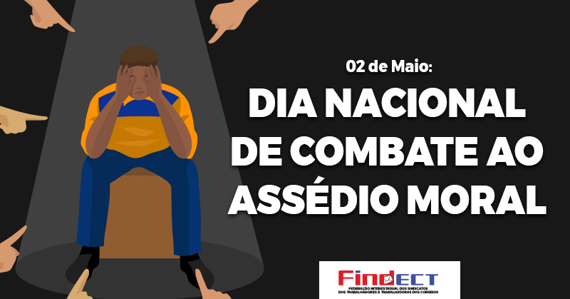 2 de Maio – Dia Nacional de Combate ao Assédio Moral: FINDECT reforça orientação aos trabalhadores dos Correios 2 de Maio – Dia Nacional de Combate ao Assédio Moral: FINDECT reforça orientação aos trabalhadores dos Correios