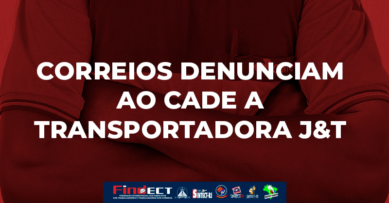 Correios denunciam ao CADE a transportadora J&T, da Indonésia, por dumping e alertam para concorrência desleal