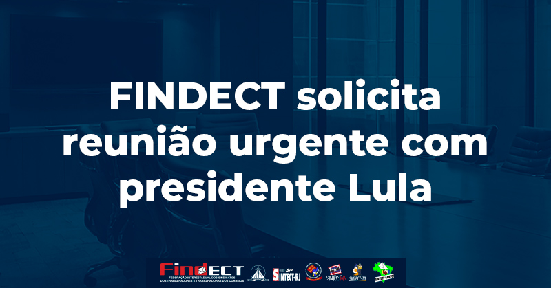 FINDECT solicita reunião urgente com presidente Lula para tratar da situação dos Correios FINDECT solicita reunião urgente com presidente Lula para tratar da situação dos Correios