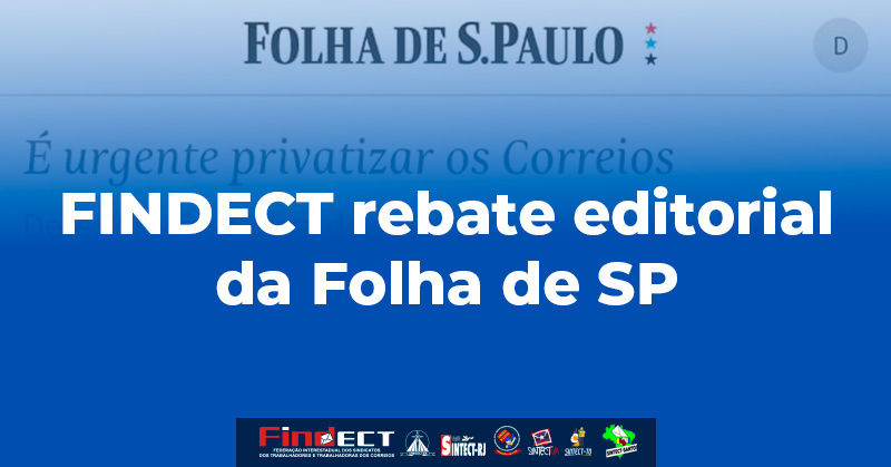 FINDECT rebate editorial da Folha de SP: os Correios são essenciais à soberania do Brasil