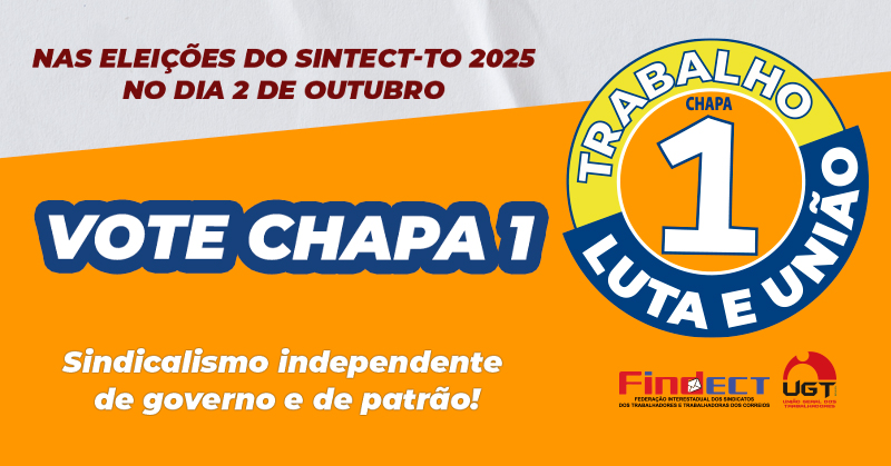 FINDECT orienta os Trabalhadores do Tocantins: no dia 2 é hora de responsabilidade! Vote na Chapa 1 – Trabalho, Luta e União