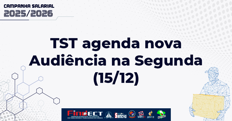 TST agenda nova audiência na segunda (15/12) e FINDECT pressiona por definição do ACT 2025/2026