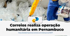 Correios mostram força em ação humanitária em Pernambuco enquanto grande mídia silencia sobre papel social da estatal